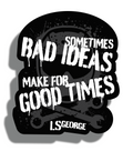 LS George Bad Ideas Sticker