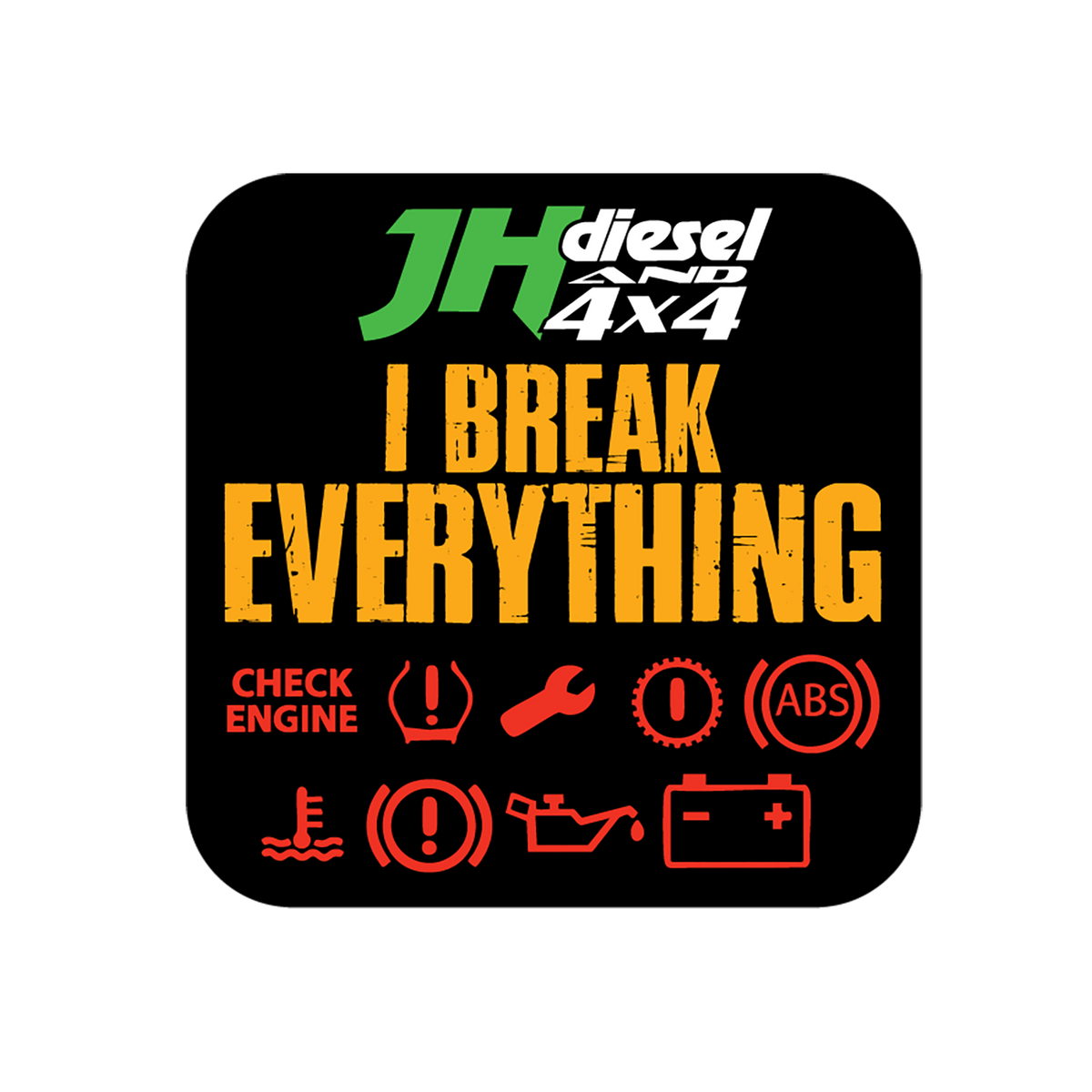 JH's Diesel I Break Everything Sticker